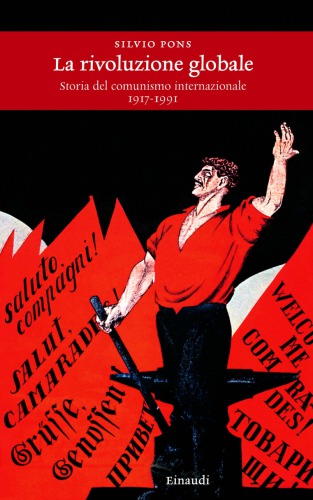 La rivoluzione globale. Storia del comunismo internazionale 1917-1991