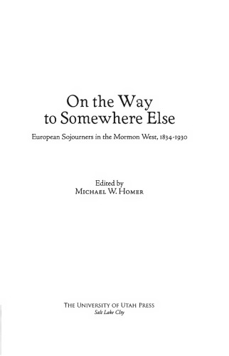 On the Way to Somewhere Else: European Sojourners in the Mormon West, 1834-1930