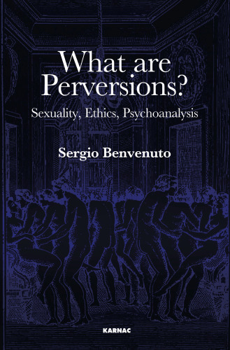 What Are Perversions?: Sexuality, Ethics, Psychoanalysis