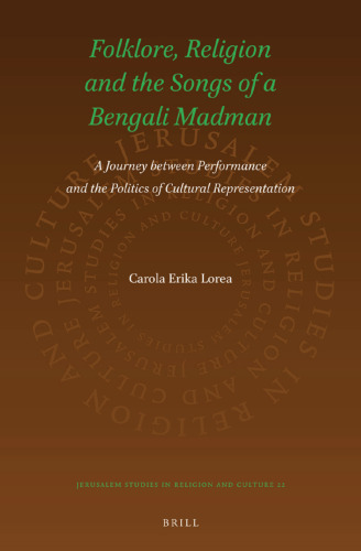 Folklore, Religion and the Songs of a Bengali Madman: A Journey between Performance and the Politics of Cultural Representation