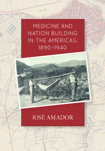 Medicine and Nation Building in the Americas, 1890-1940