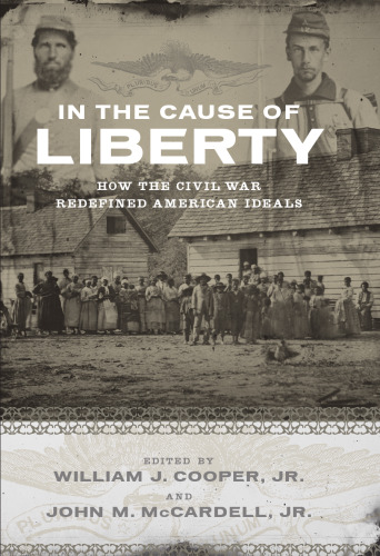 In the Cause of Liberty: How the Civil War Redefined American Ideals