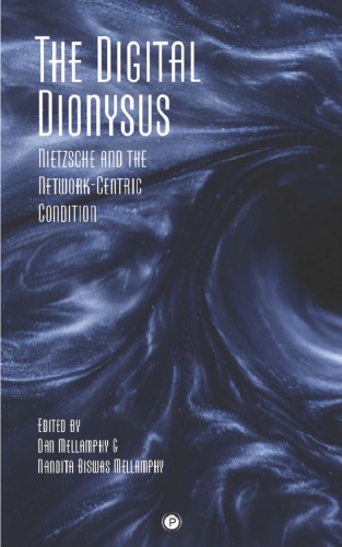 The Digital Dionysus: Nietzsche and the Network-Centric Condition