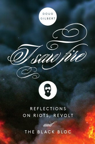 I Saw Fire: Reflections on Riots, Revolt, and the Black Bloc