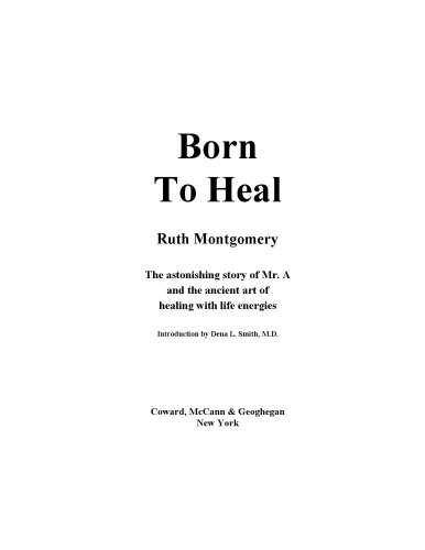 Born to Heal: The Amazing True Story of Mr. A and The Astounding Art of Healing with Life Energies