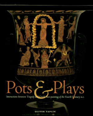 Pots & Plays  Interactions between Tragedy and Greek Vase-painting of the Fourth Century B.C