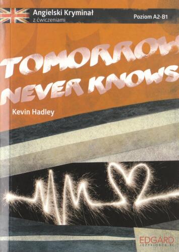 Tomorrow Never Knows. Angielski kryminał z ćwiczeniami. Poziom A2-B1