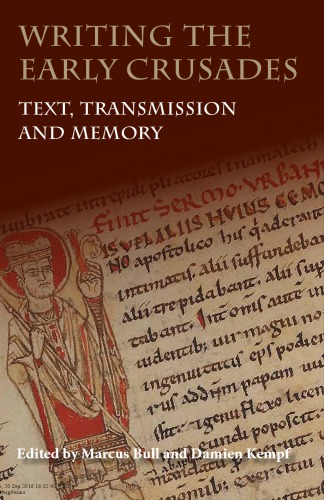 Writing the Early Crusades: Text, Transmission and Memory