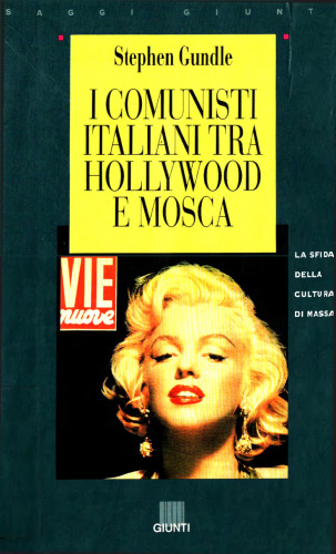 I Comunisti Italiani Tra Hollywood E Mosca. La Sfida Della Cultura Di Massa:  1943-1991