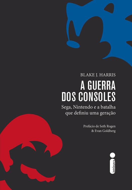 A Guerra dos Consoles: Sega, Nintendo e a batalha que definiu uma geração