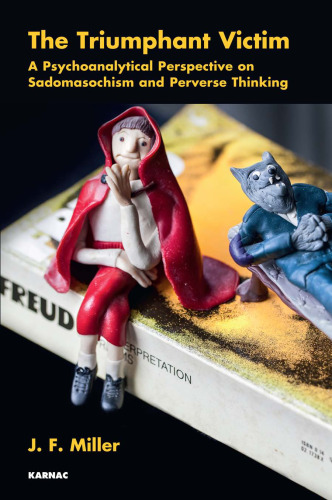 The Triumphant Victim: A Psychoanalytical Perspective on Sadomasochism and Perverse Thinking