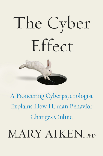 The Cyber Effect: A Pioneering Cyberpsychologist Explains How Human Behavior Changes Online