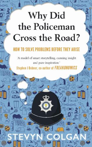 Why Did the Policeman Cross the Road?: How to Solve Problems Before They Arise