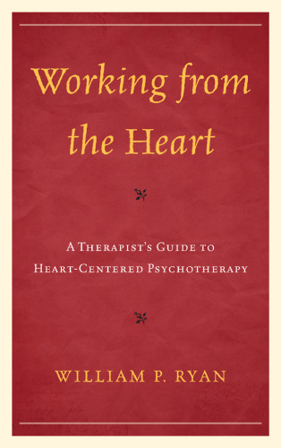 Working from the Heart: A Therapist’s Guide to Heart-Centered Psychotherapy