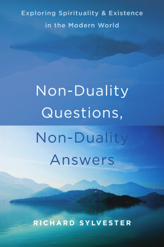 Non-Duality Questions, Non-Duality Answers: Exploring Spirituality and Existence in the Modern World