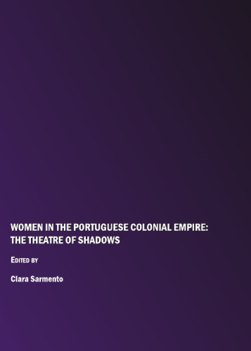 Women in the Portuguese Colonial Empire: The Theatre of Shadows