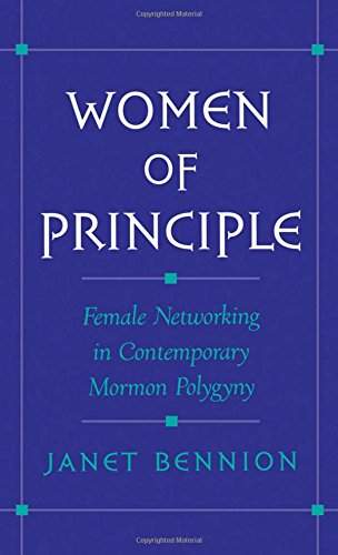 Women of Principle: Female Networking in Contemporary Mormon Polygyny