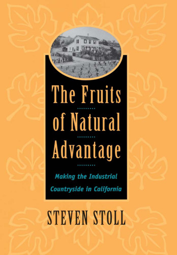 The Fruits of Natural Advantage: Making the Industrial Countryside in California