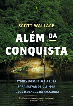 Além da Conquista: em busca das últimas tribos isoladas da Amazônia