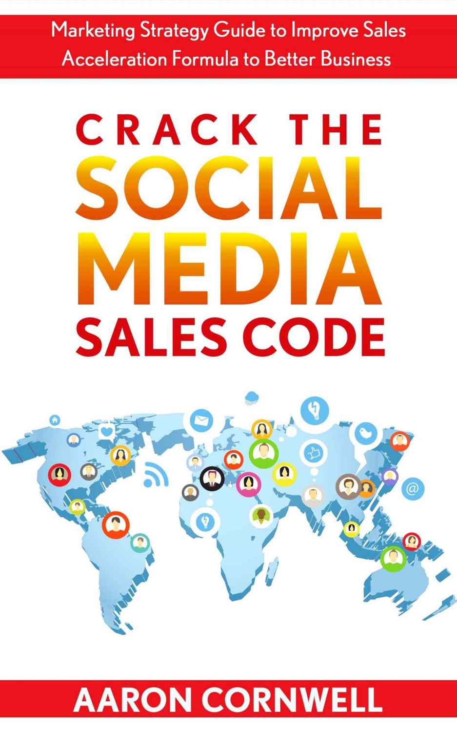 Crack the Social Media Sales Code: Marketing Strategy Guide to Improve Sales Acceleration Formula to Better Business