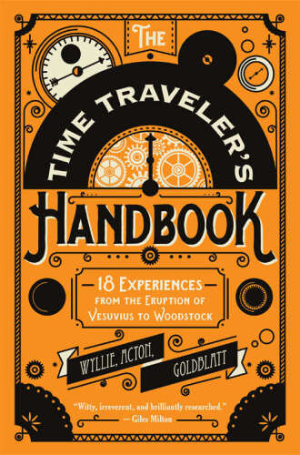 The Time Traveler’s Handbook: 18 Experiences from the Eruption of Vesuvius to Woodstock