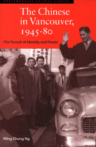 The Chinese in Vancouver, 1945-80: The Pursuit of Identity and Power