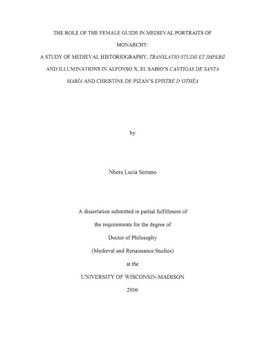 The role of the female guide in medieval portraits of monarchy : a study of medieval historiography, translatio studii et imperii and illuminations in Alfonso X, El Sabio’s Cantigas de Santa María and Christine de Pizan’s Epistre d’Othéa