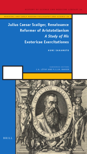 Julius Caesar Scaliger, Renaissance Reformer of Aristotelianism: A Study of His Exotericae Exercitationes