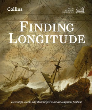 Finding Longitude: How Ships, Clocks and Stars Helped Solve the Longitude Problem