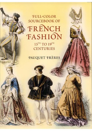 Full-Color Sourcebook of French Fashion 15th to 19th Centuries