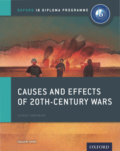 Causes and Effects of 20th Century Wars: IB History Course Book: Oxford IB Diploma Program