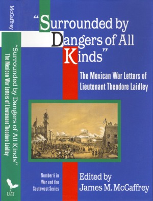 Surrounded by Dangers of All Kinds. The Mexican War Letters of Lieutenant Theodore Laidley
