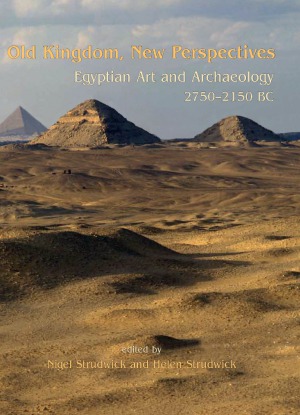 Old Kingdom, New Perspectives  Egyptian Art and Archaeology 2750-2150 BC
