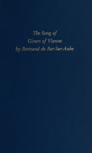 The song of Girart of Vienne by Bertrand de Bar-sur-Aube : a twelfth-century chanson de geste