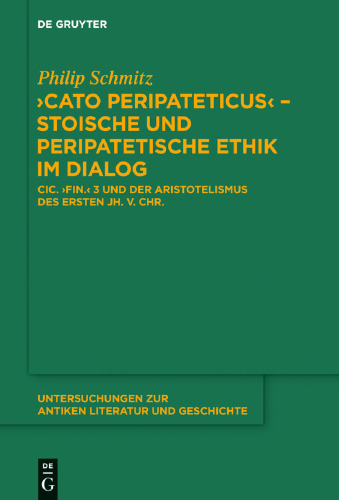 ’Cato Peripateticus’ – stoische und peripatetische Ethik im Dialog: Cic. fin. 3 und der Aristotelismus des ersten Jh. v. Chr. (Xenarchos, Boethos und ‚Areios Didymos‘)