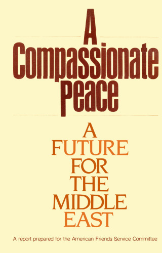 A Compassionate Peace: A Future for the Middle East: A Report Prepared for the American Friends Service Committee