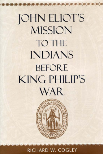 John Eliot’s Mission to the Indians before King Philip’s War