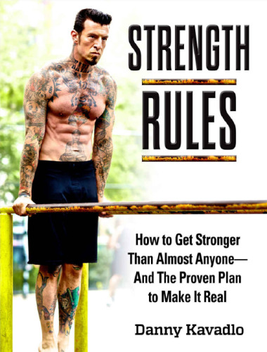 Strength Rules, How to Get Stronger Than Almost Anyone–And the Proven Plan to Make It Real
