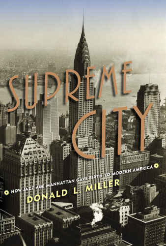Supreme City: How Jazz Age Manhattan Gave Birth to Modern America