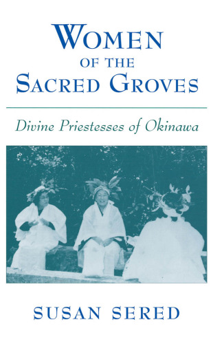 Women of the Sacred Groves: Divine Priestesses of Okinawa