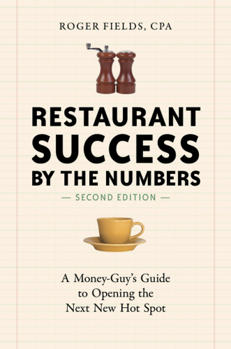 Restaurant Success by the Numbers, Second Edition: A Money-Guy’s Guide to Opening the Next New Hot Spot