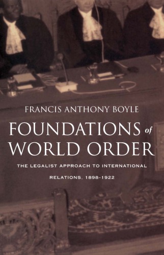 Foundations of World Order: The Legalist Approach to International Relations, 1898-1922