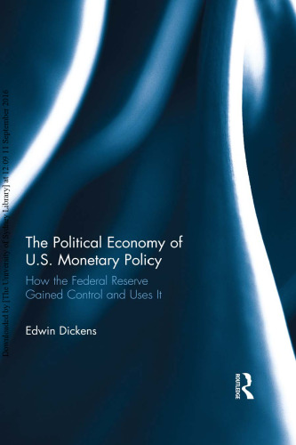 The Political Economy of U.S. Monetary Policy: How the Federal Reserve Gained Control and Uses It