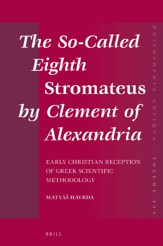 The So-Called Eighth Stromateus by Clement of Alexandria: Early Christian Reception of Greek Scientific Methodology