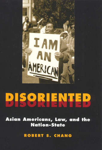 Disoriented: Asian Americans, Law, and the Nation-State