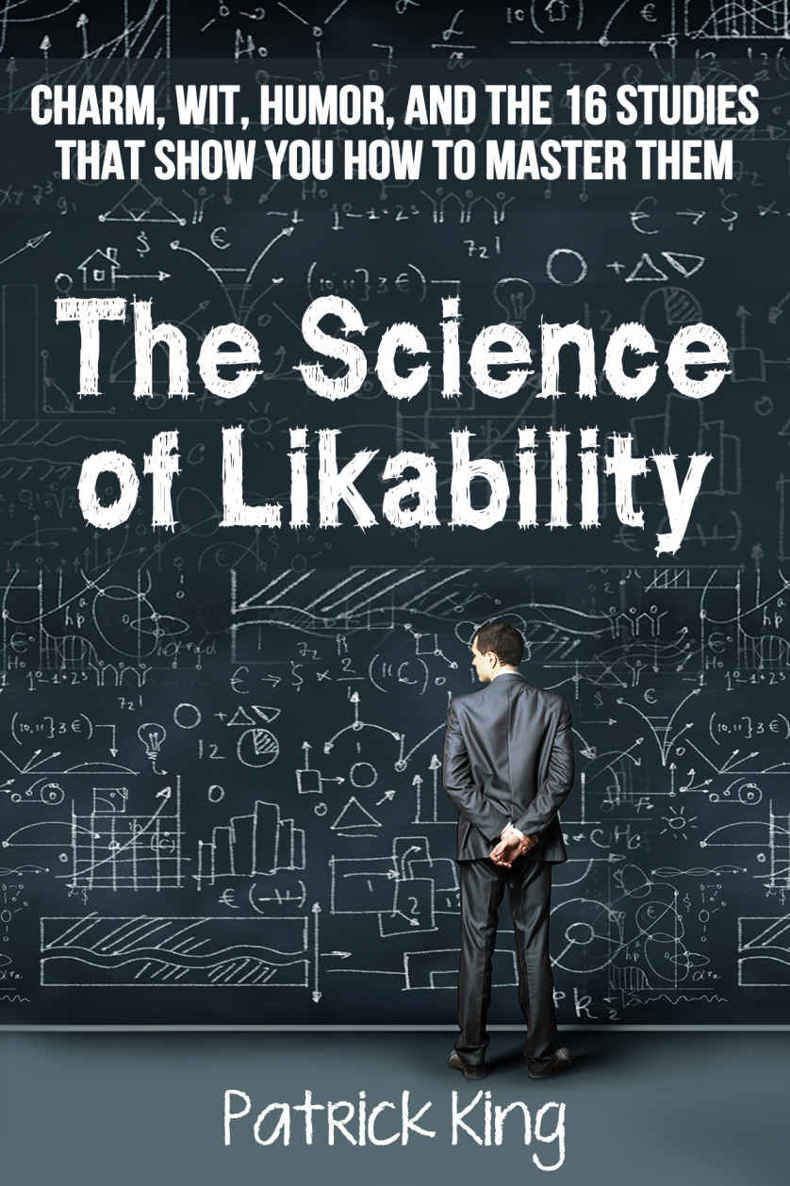 The Science of Likability: Charm, Wit, Humor, and the 16 Studies That Show You How To Master Them