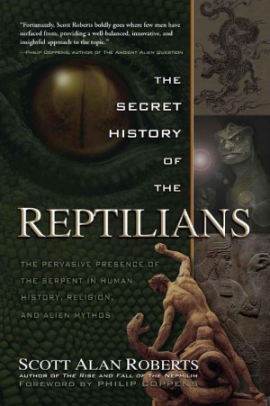 The Secret History of the Reptilians  The Pervasive Presence of the Serpent in Human History, Religion and Alien Mythos