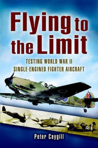 Flying to the Limit  Testing World War II Single-engined Fighter Aircraft