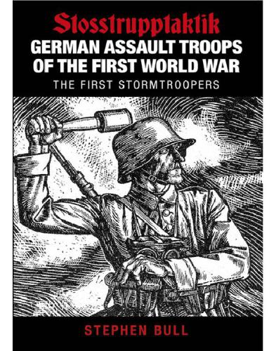 German Assault Troops of the First World War   Stosstrupptaktik - The First Stormtroopers