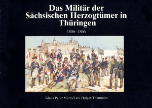 Das Militär der Sächisischen Herzogtümer in Thüringen 1806-1866